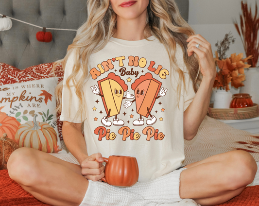Ain't no lie, baby, pie, pie, pie